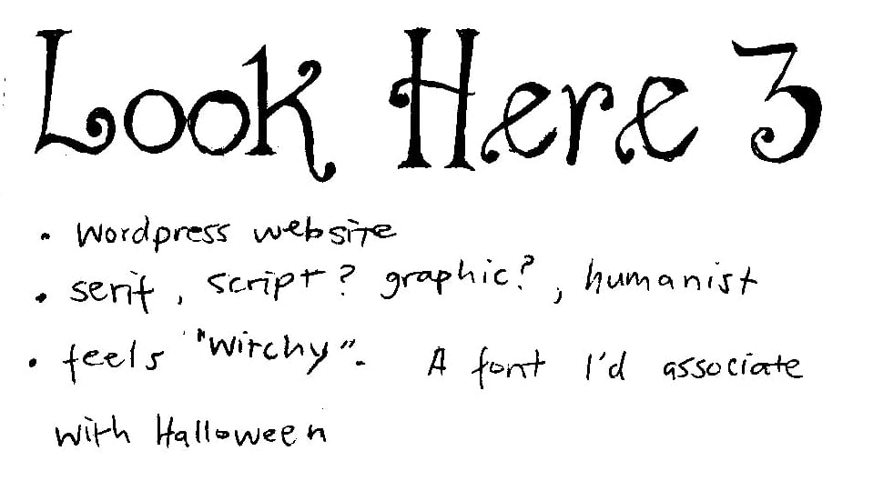 A sketch of a stylized font saying "Look Here 3" with some thoughts on what it conveys/looks like